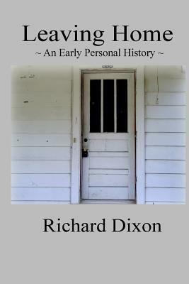 Leaving Home: An Early Personal History by Richard Dixon