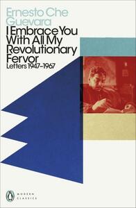 I Embrace You with All My Revolutionary Fervor: Letters 1947-1967 by Aleida Guevara, Disamis Arcia Muñoz, Ernesto Che Guevara, Maria del Carmen Ari Garcia