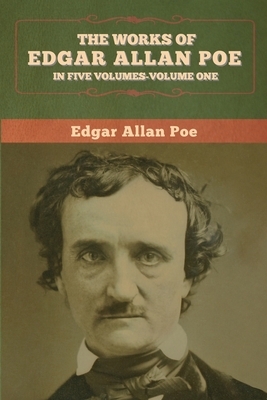 The Works of Edgar Allan Poe: In Five Volumes-Volumes One by Edgar Allan Poe