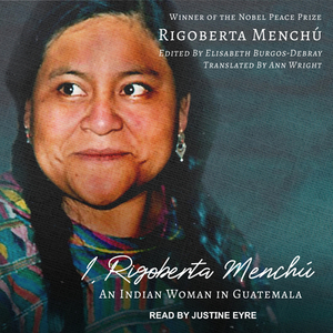 I, Rigoberta Menchú: An Indian Woman in Guatemala by Rigoberta Menchú