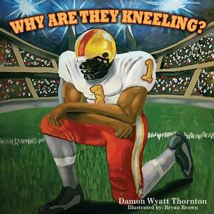 Why Are They Kneeling? by Lauren J. Coleman