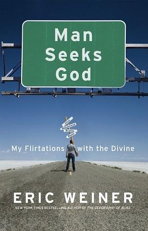 Man Seeks God: My Flirtations with the Divine by Eric Weiner