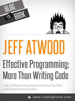 Effective Programming: More Than Writing Code by Jeff Atwood