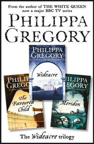 The Complete Wideacre Trilogy: Wideacre, The Favoured Child, Meridon by Philippa Gregory