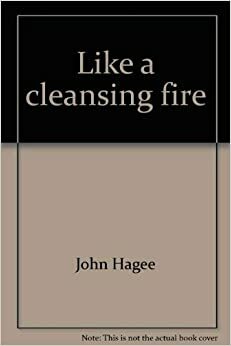 Like a Cleansing Fire by John Hagee