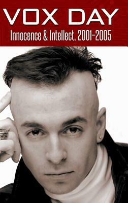 Innocence & Intellect, 2001-2005 by Vox Day