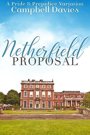Netherfield Proposal: A Pride & Prejudice Variation by Campbell Davies