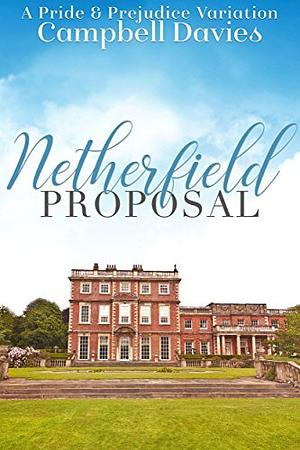 Netherfield Proposal: A Pride & Prejudice Variation by Campbell Davies, A Lady