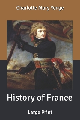 History of France: Large Print by Charlotte Mary Yonge