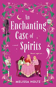 An Enchanting Case of Spirits by Melissa Holtz