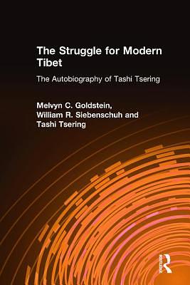 The Struggle for Modern Tibet: The Autobiography of Tashi Tsering by Melvyn C. Goldstein, Tashi Tsering