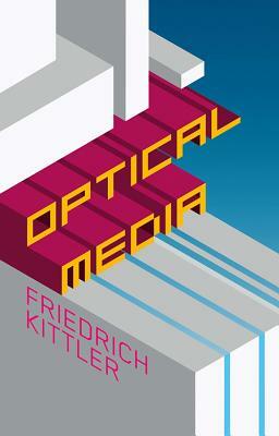 Optical Media: Berlin Lectures 1999 by Friedrich Kittler