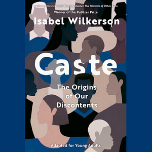 Caste (Adapted for Young Adults) by Isabel Wilkerson