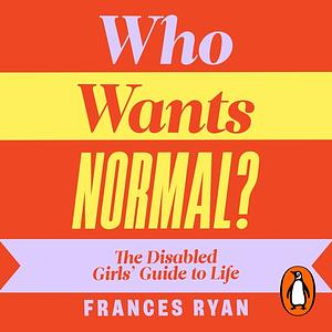 Who Wants Normal? by Frances Ryan