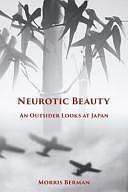 Neurotic Beauty: An Outsider Looks At Japan by Morris Berman