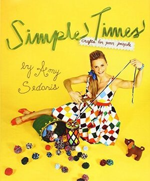 Simple Times: Crafts for Poor People by Amy Sedaris