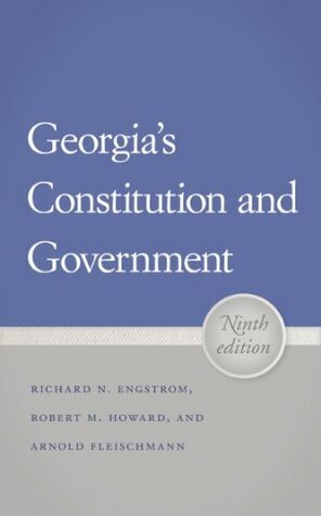 Georgia's Constitution and Government by Robert M. Howard, Arnold Fleischmann, Richard N. Engstrom