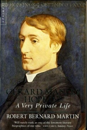 Gerard Manley Hopkins: A Very Private Life by Robert Bernard Martin