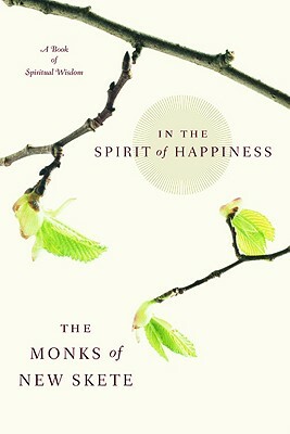 In the Spirit of Happiness: Spiritual Wisdom for Living by Monks of New Skete
