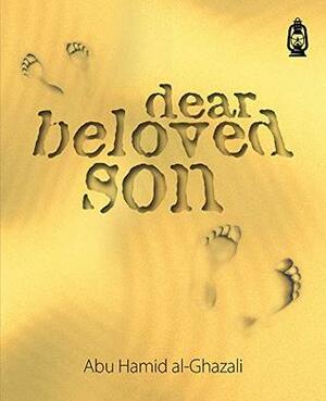 Dear Beloved Son by Abu Hamid al-Ghazali