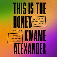 This is the Honey: An Anthology of Contemporary Black Poets by Kwame Alexander