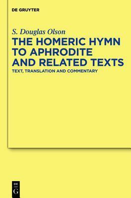 The Homeric Hymn to Aphrodite and Related Texts: Text, Translation and Commentary by S. Douglas Olson