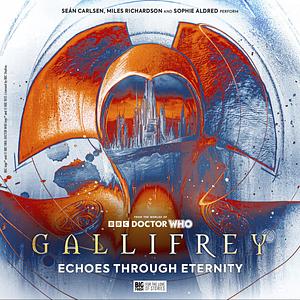 Gallifrey: Echoes Through Eternity by Gary Russell, Una McCormack, Fio Trethewey, Georgia Cook