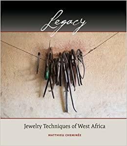 Legacy: Jewelry Techniques of West Africa by Matthieu Cheminee, Tim McCreight