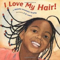 I Love My Hair! by Natasha Anastasia Tarpley, E.B. Lewis