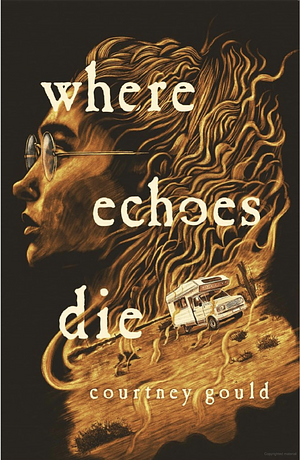 Where Echoes Die: A Novel by Courtney Gould