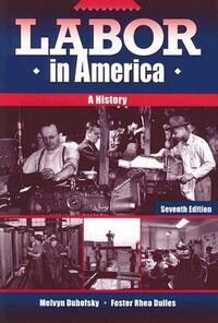 Labor in America: A History by Melvyn Dubofsky, Foster Rhea Dulles