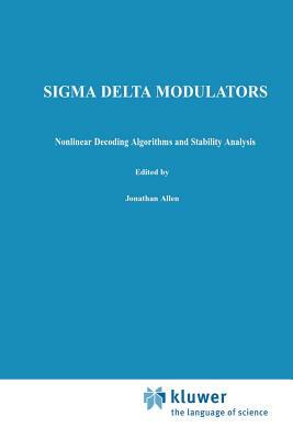 SIGMA Delta Modulators: Nonlinear Decoding Algorithms and Stability Analysis by Avideh Zakhor, Søren Hein