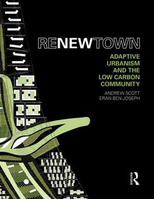 Renew Town: Adaptive Urbanism and the Low Carbon Community by Andrew Scott, Eran Ben-Joseph