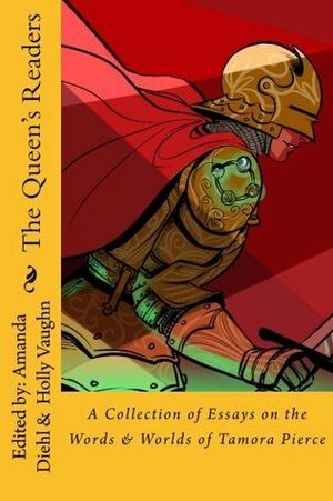The Queen's Readers: A Collection of Essays on the Words and Worlds of Tamora Pierce by Diana Hurlburt, Amanda Diehl, Holly Vaughn