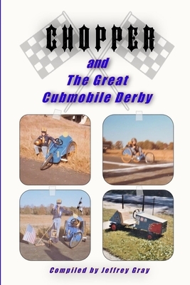 CHOPPER and the Great Cubmobile Derby: Cubscouts in Action by Jeffrey Gray