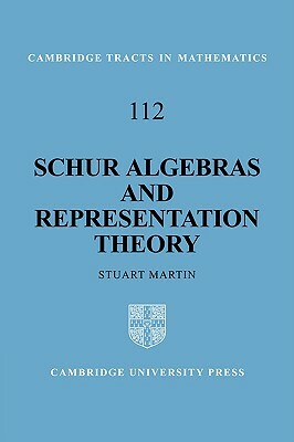 Schur Algebras and Representation Theory by Stuart Martin