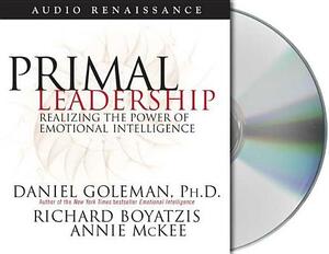 Primal Leadership: Realizing the Power of Emotional Intelligence by Daniel Goleman, Richard Boyatzis