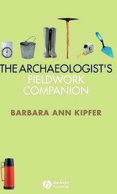 Archaeologists Fieldwork Companion by Barbara Ann Kipfer