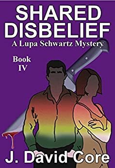 Shared Disbelief: A Lupa Schwartz Mystery by J. David Core
