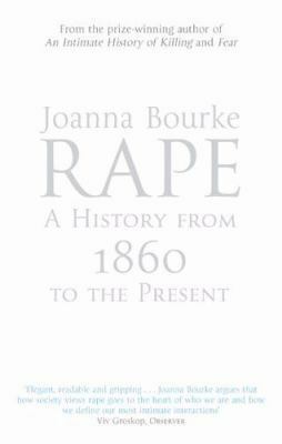 Rape: A History From 1860 To The Present by Joanna Bourke