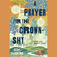A Prayer for the Crown-Shy by Becky Chambers