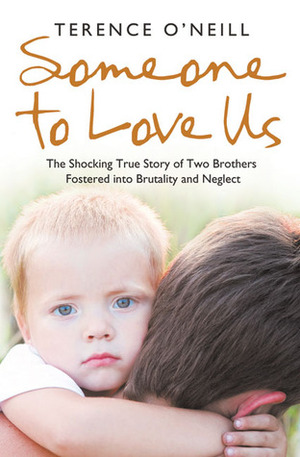 Someone to Love Us: The shocking true story of two brothers fostered into brutality and neglect by Terence O'Neill