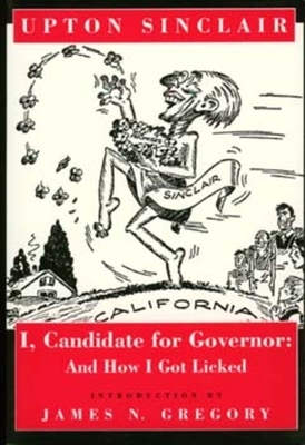 I, Candidate for Governor: And How I Got Licked by Upton Sinclair