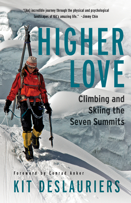 Higher Love: Climbing and Skiing the Seven Summits by Kit DesLauriers