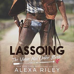 Lassoing the Virgin Mail-Order Bride by Alexa Riley