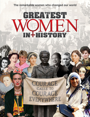 The Greatest Women in History: The Remarkable Women Who Changed Our World by Sona Books, Catherine Curran