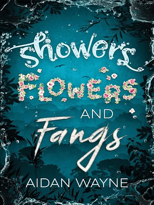 Showers, Flowers, and Fangs by Aidan Wayne