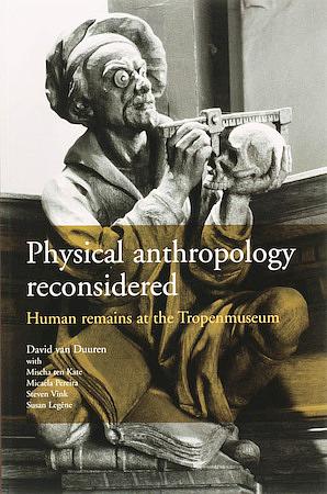 Physical Antropology Reconsidered - Human remains at the Tropenmuseum by David Van Duuren