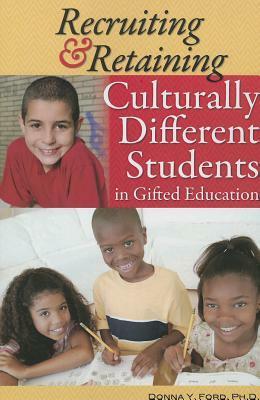 Recruiting & Retaining Culturally Different Students in Gifted Education by Donna Y. Ford