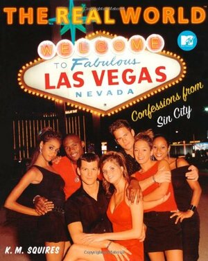 MTV's Real World Las Vegas: Confessions from Sin City by MTV, K.M. Squires